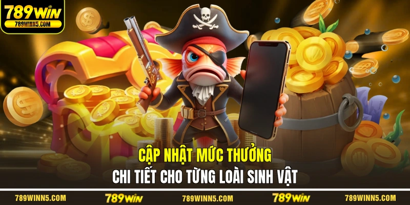 Cập nhật mức thưởng chi tiết cho từng loài sinh vật