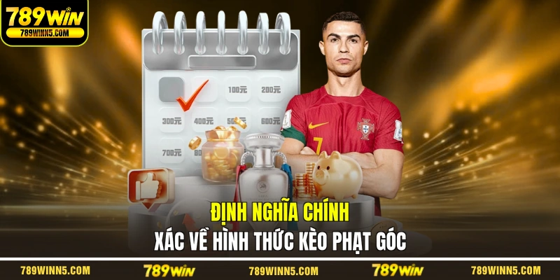 Định nghĩa chính xác về hình thức kèo phạt góc