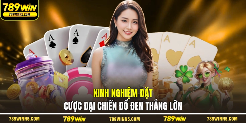Kinh nghiệm đặt cược Đại Chiến Đổ Đen thắng lớn