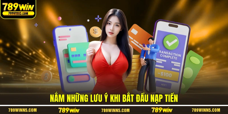 Nắm những lưu ý khi bắt đầu nạp tiền