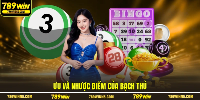 Ưu và nhược điểm của bạch thủ